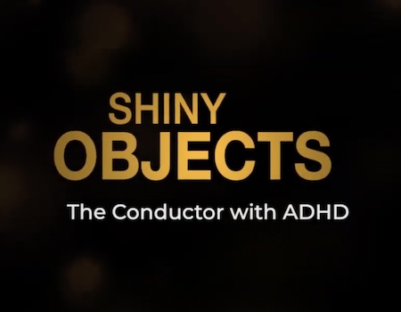 Shiny Objects: The Conductor with ADHD